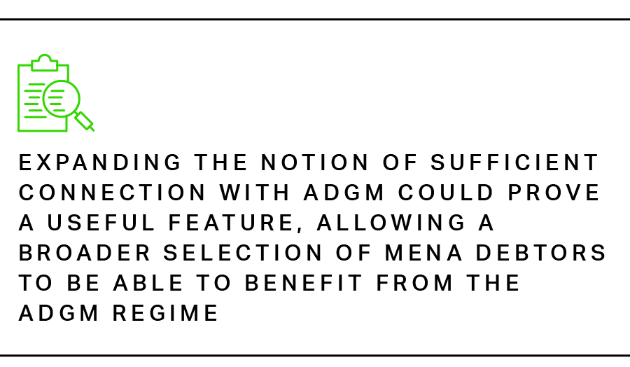 Expanding the notion of sufficient connection with ADGM could prove a useful feature, allowing a broader selection of MENA debtors to be able to benefit from the ADGM regime
