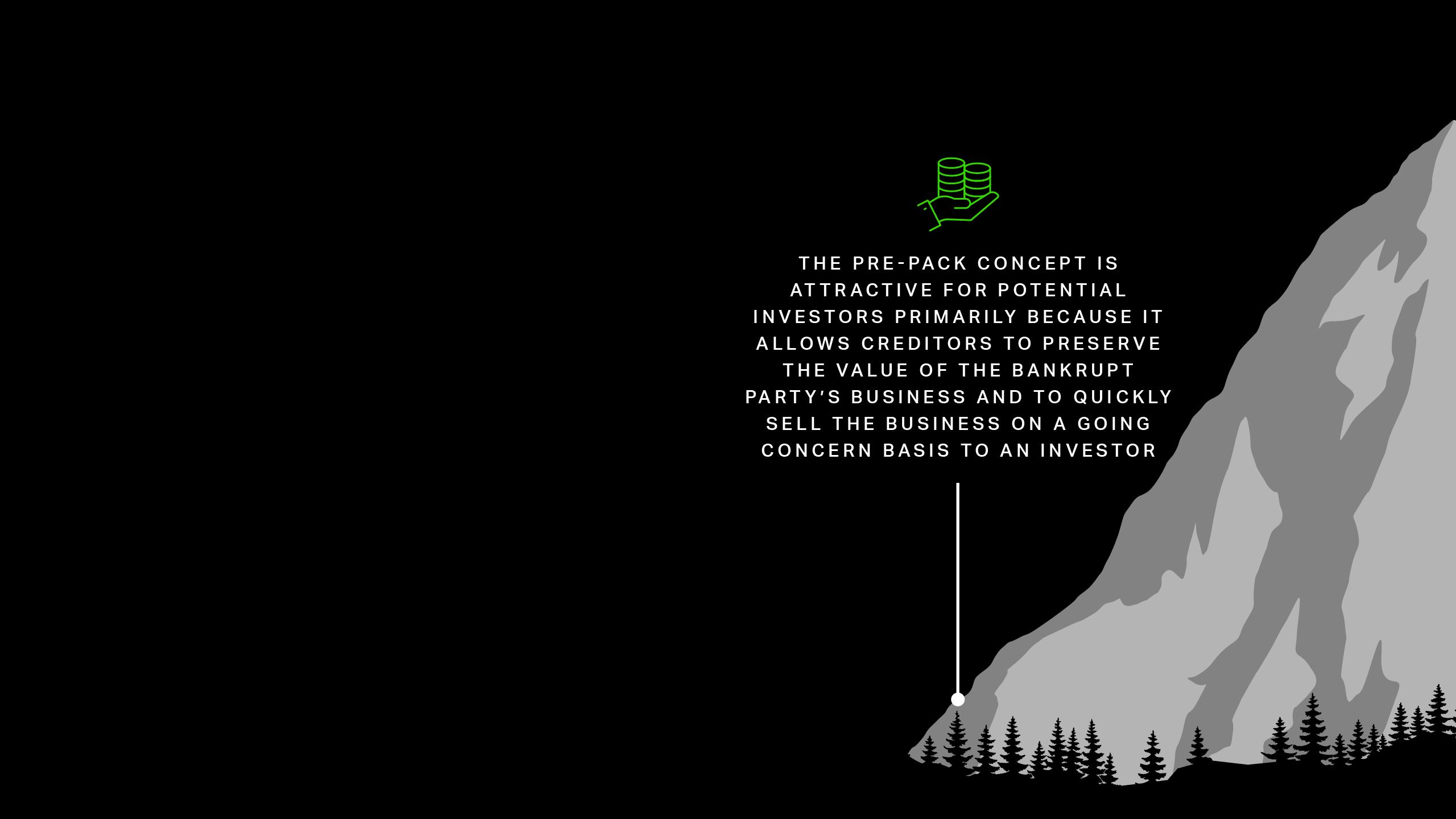 The pre-pack concept is attractive for potential investors primarily because it allows creditors to preserve the value of the bankrupt party’s business and to quickly sell the business on a going concern basis to an investor.