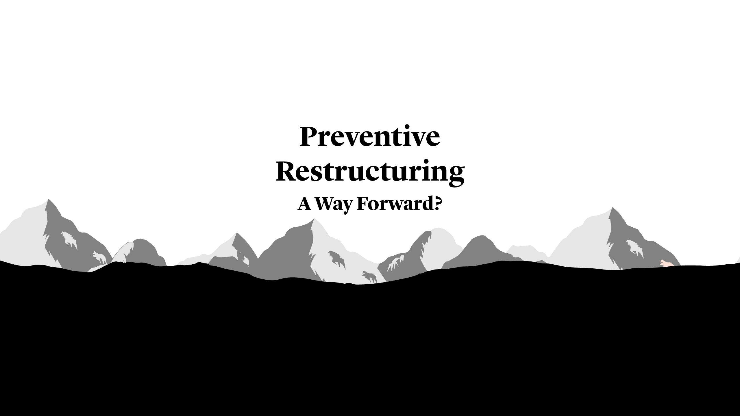 Preventive Restructuring - A Way Forward?