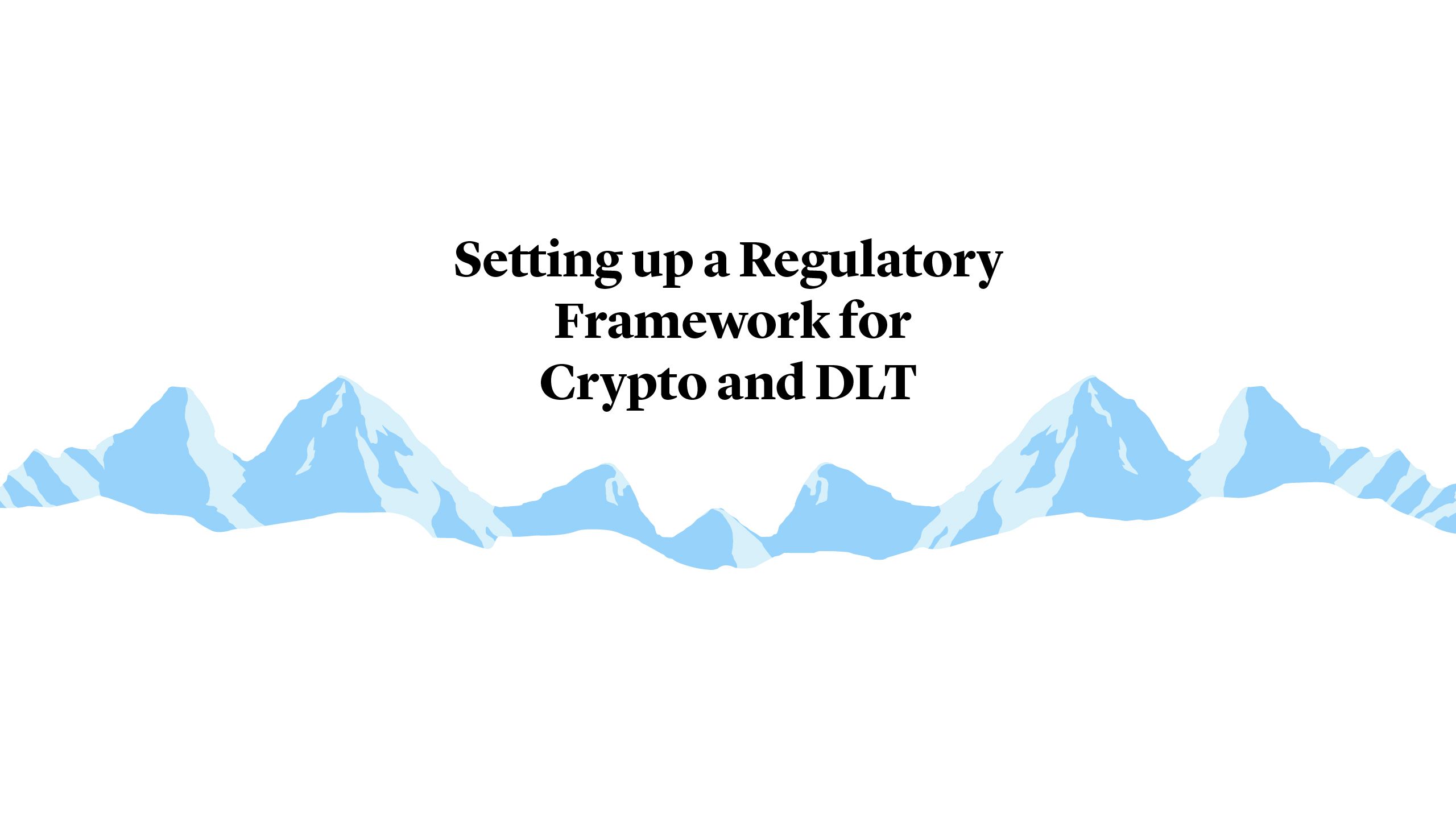 Setting up a Regulatory Framework for Crypto and DLT