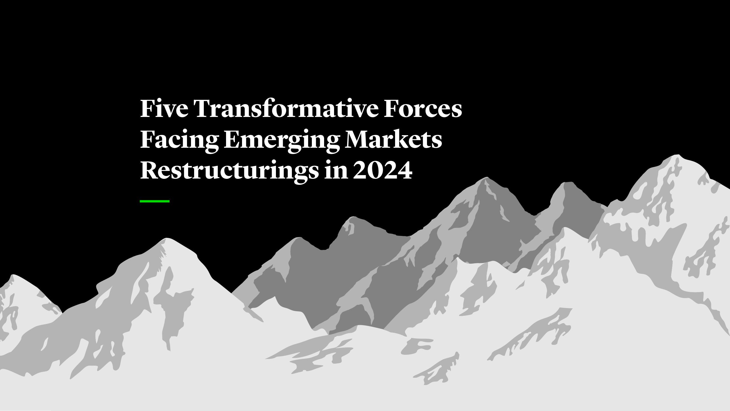 Five Transformative Forces Facing Emerging Markets Restructurings in 2024 