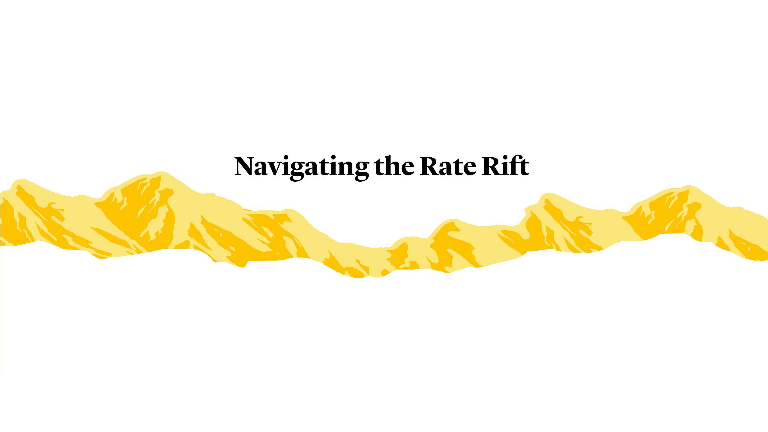 Navigating the Rate Rift 