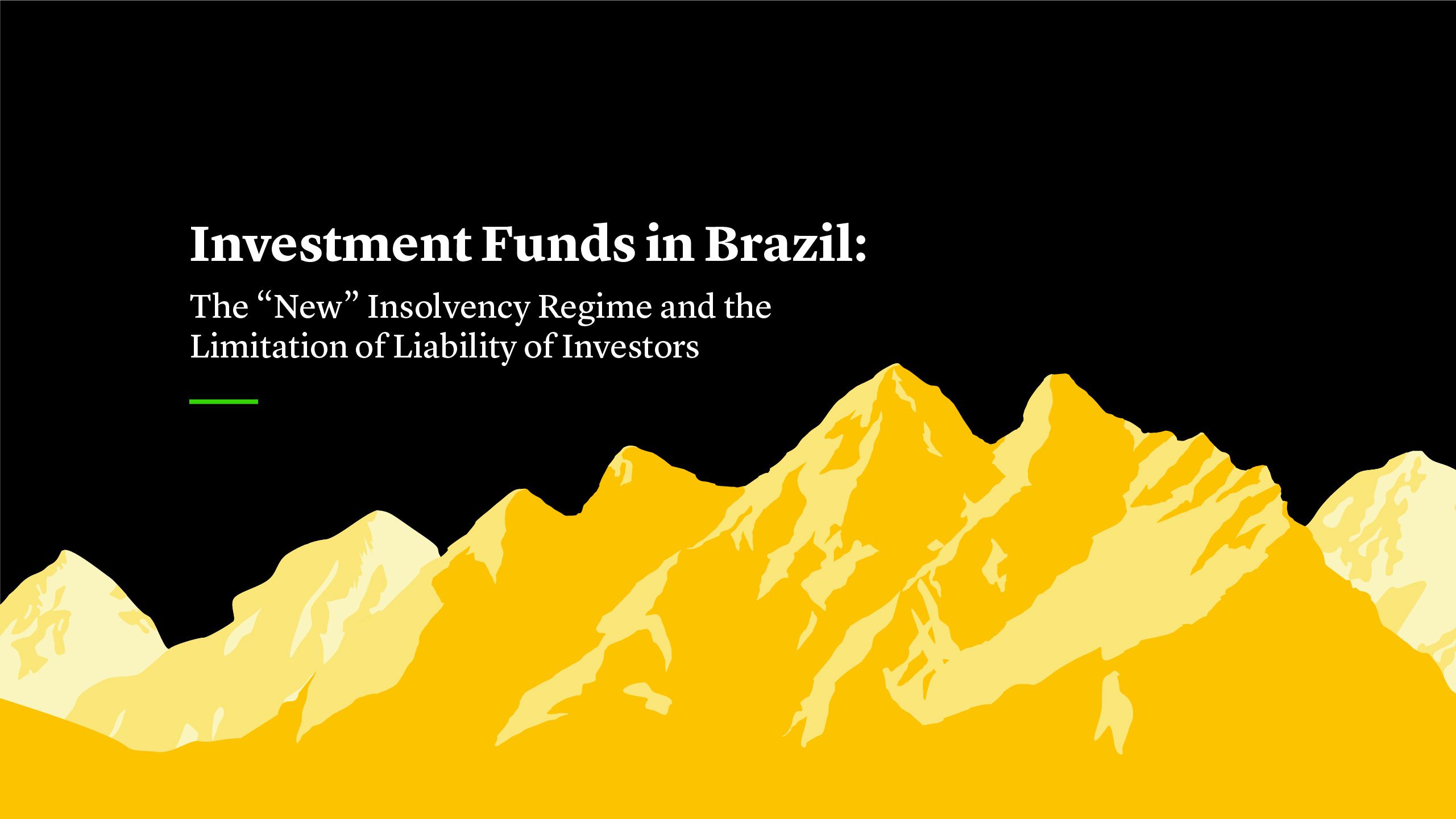 Investment Funds in Brazil: The “New” Insolvency Regime and the Limitation of Liability of Investors 
