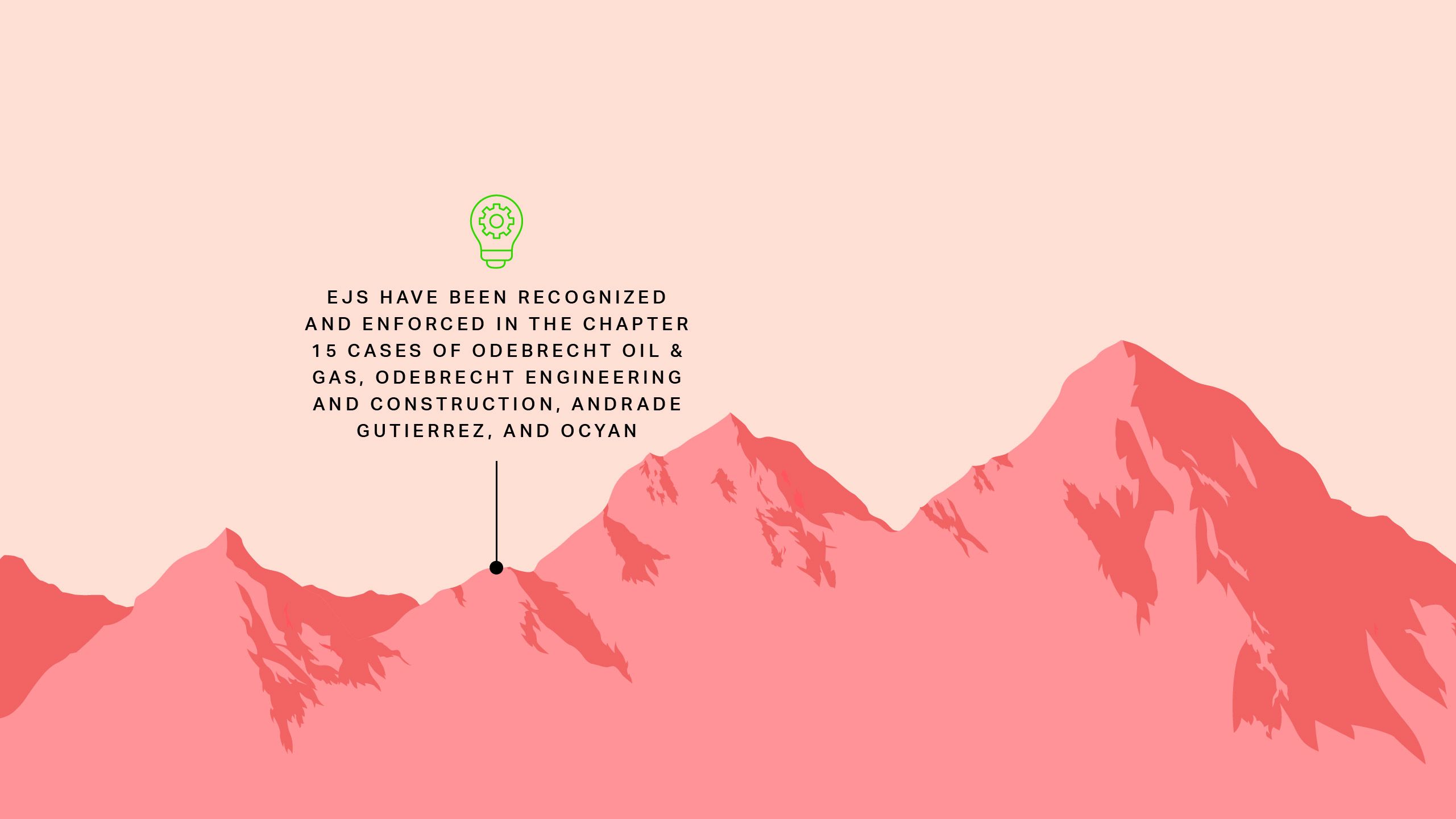 EJs have been recognized and enforced in the Chapter 15 cases of Odebrecht Oil & Gas, Odebrecht Engineering and Construction, Andrade Gutierrez, and Ocyan