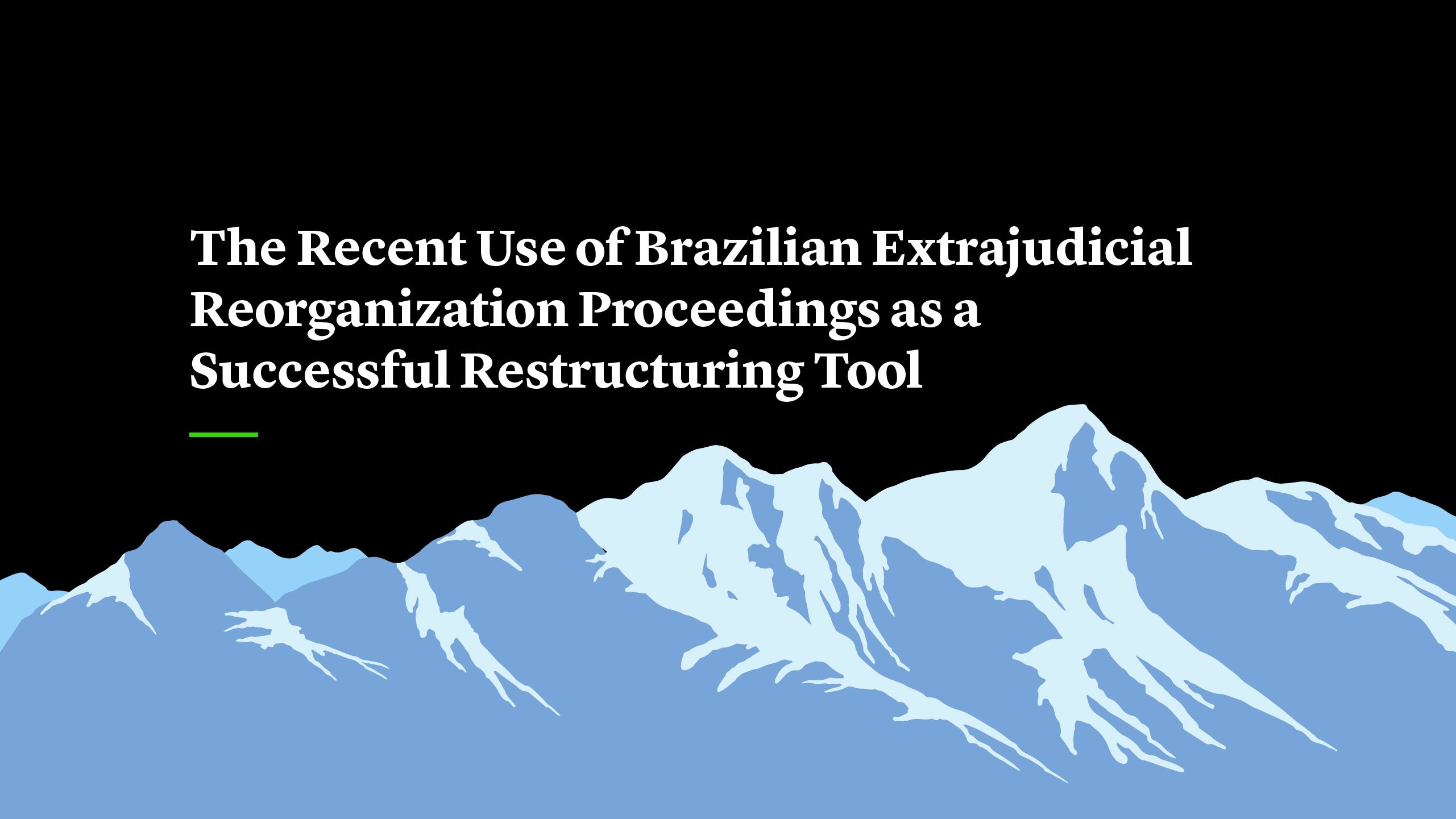The Recent Use of Brazilian Extrajudicial Reorganization Proceedings as a Successful Restructuring Tool