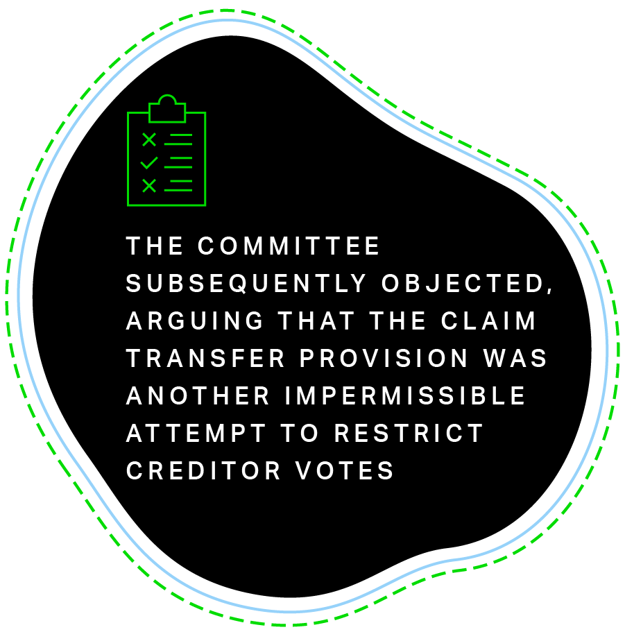 The Committee subsequently objected, arguing that the Claim Transfer Provision was another impermissible attempt to restrict creditor votes 