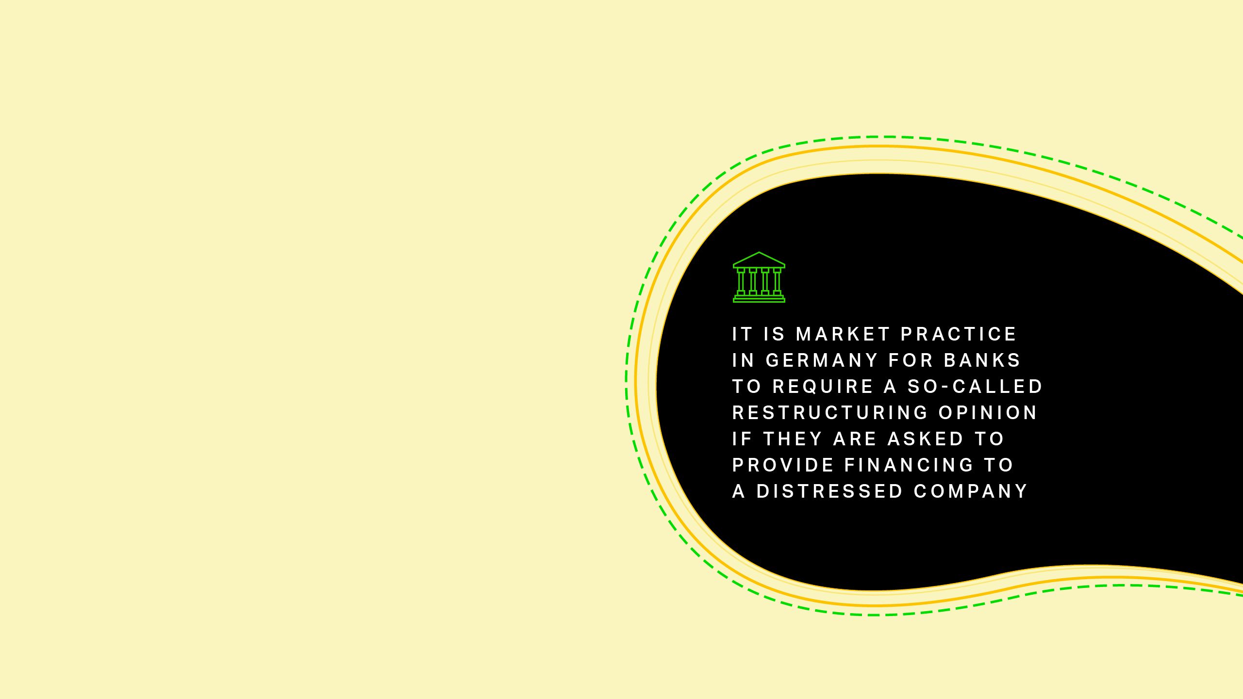 It is market practice in Germany for banks to require a so-called restructuring opinion if they are asked to provide financing to a distressed company