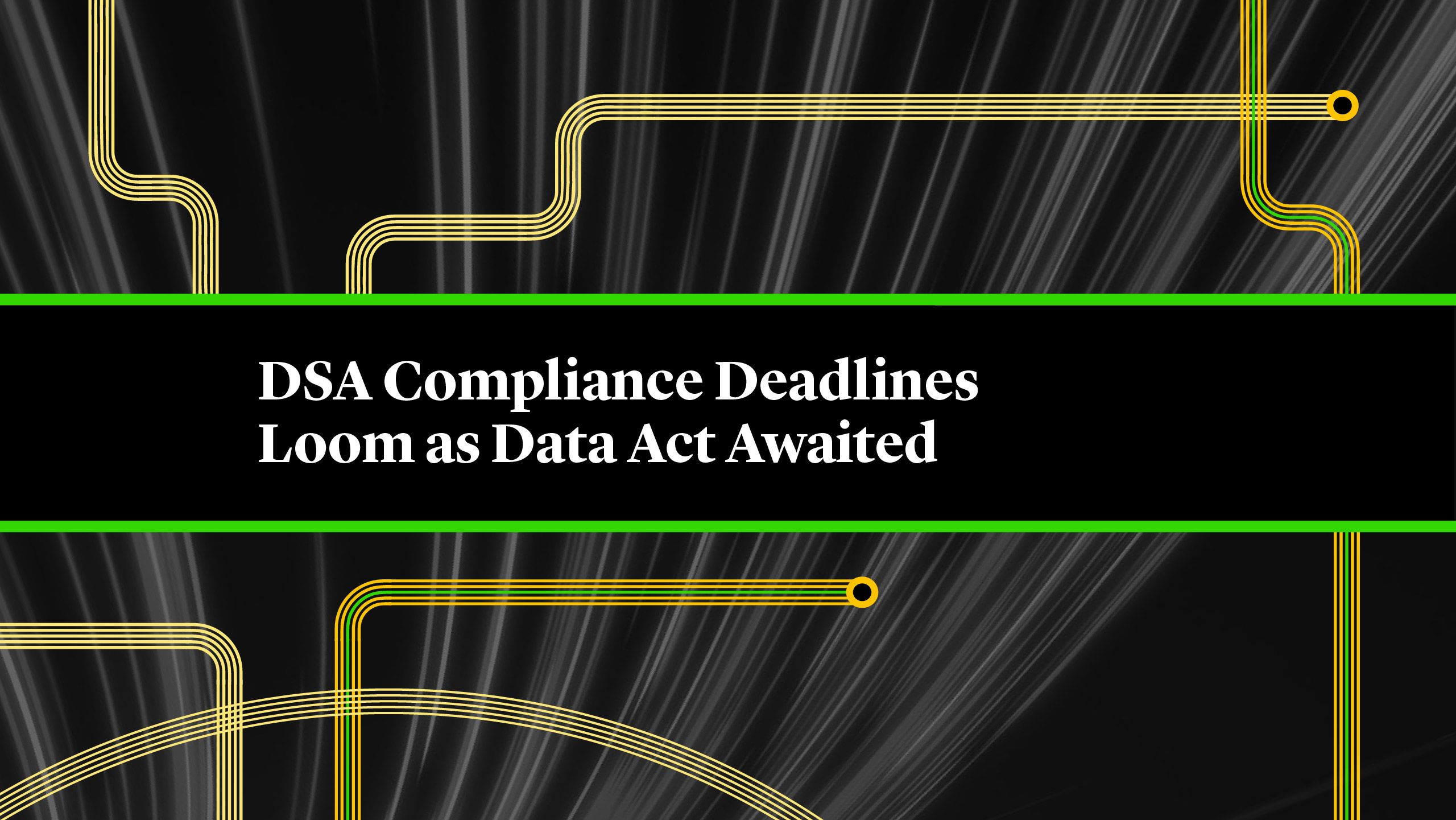 DSA Compliance Deadlines Loom as Data Act Awaited