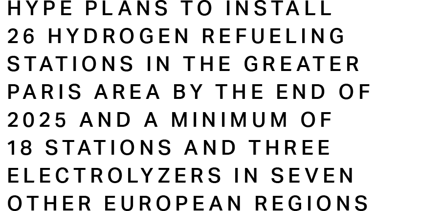 Hype plans to install 26 hydrogen refueling stations in the Greater Paris area by the end of 2025 and a minimum of 18 stations and three electrolyzers in seven other European regions