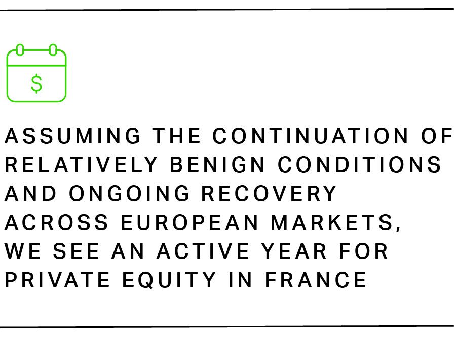 Assuming the continuation of relatively benign conditions and ongoing recovery across European markets, we see an active year for private equity in France