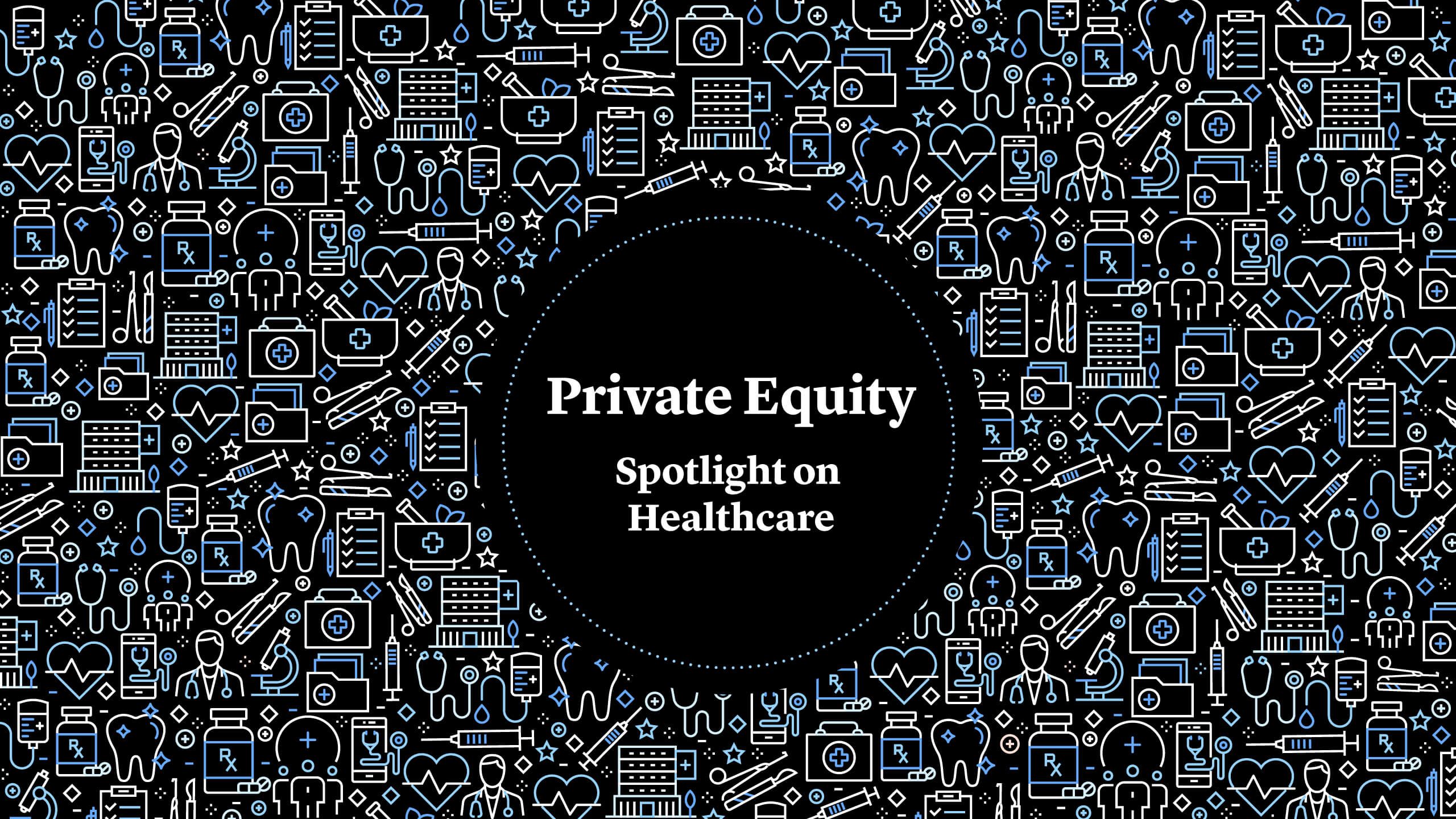 Private Equity: Spotlight on Healthcare