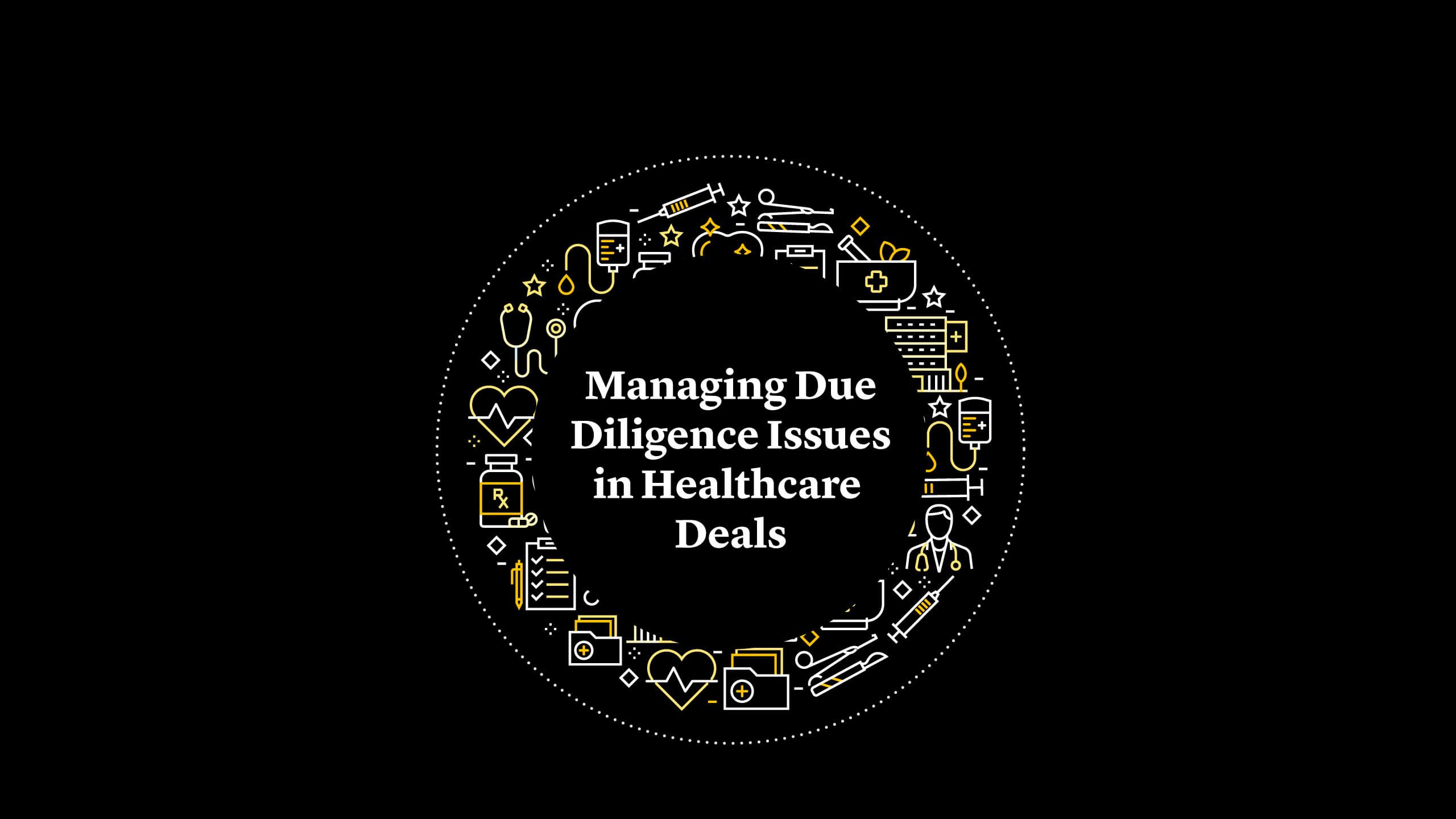 Managing Due Diligence Issues in Healthcare Deals