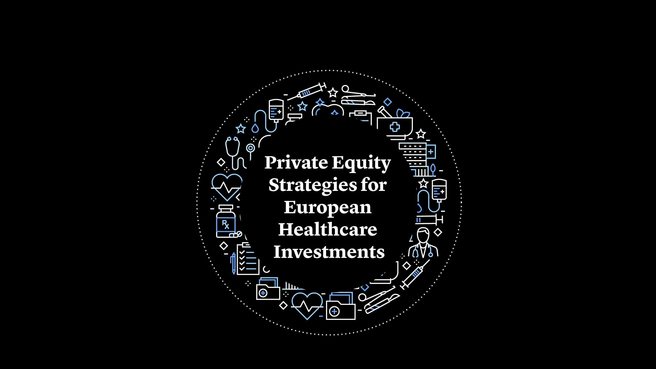 Private Equity Strategies for European Healthcare Investments
