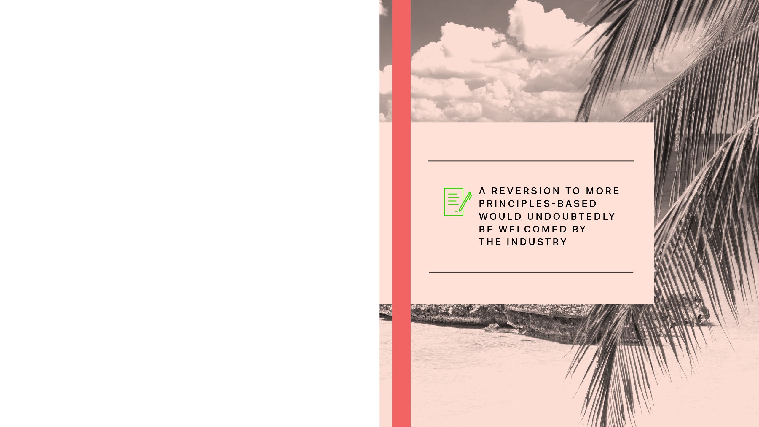 A reversion to more principles-based would undoubtedly be welcomed by the industry