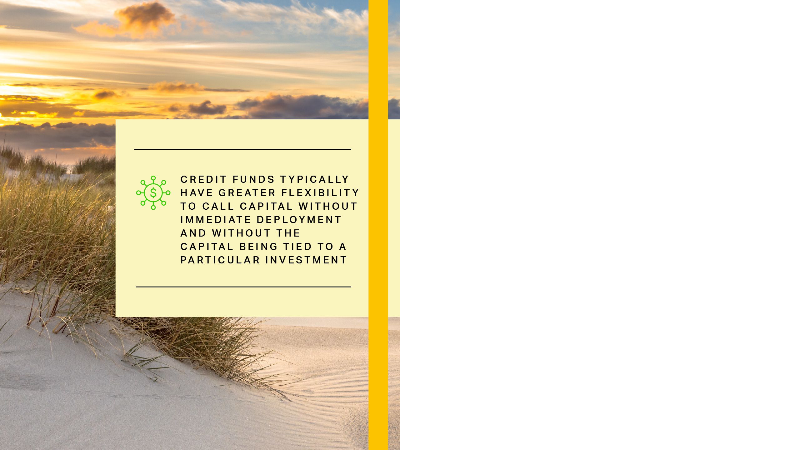 credit funds typically have greater flexibility to call capital without immediate deployment and without the capital being tied to a particular investment. 