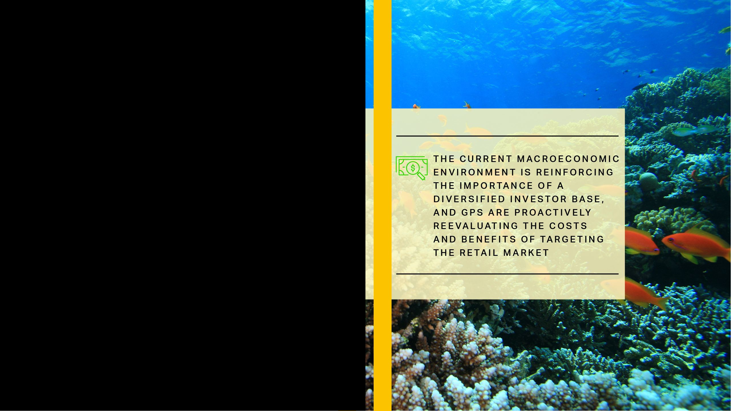 the current macroeconomic environment is reinforcing the importance of a diversified investor base, and GPs are proactively reevaluating the costs and benefits of targeting the retail market