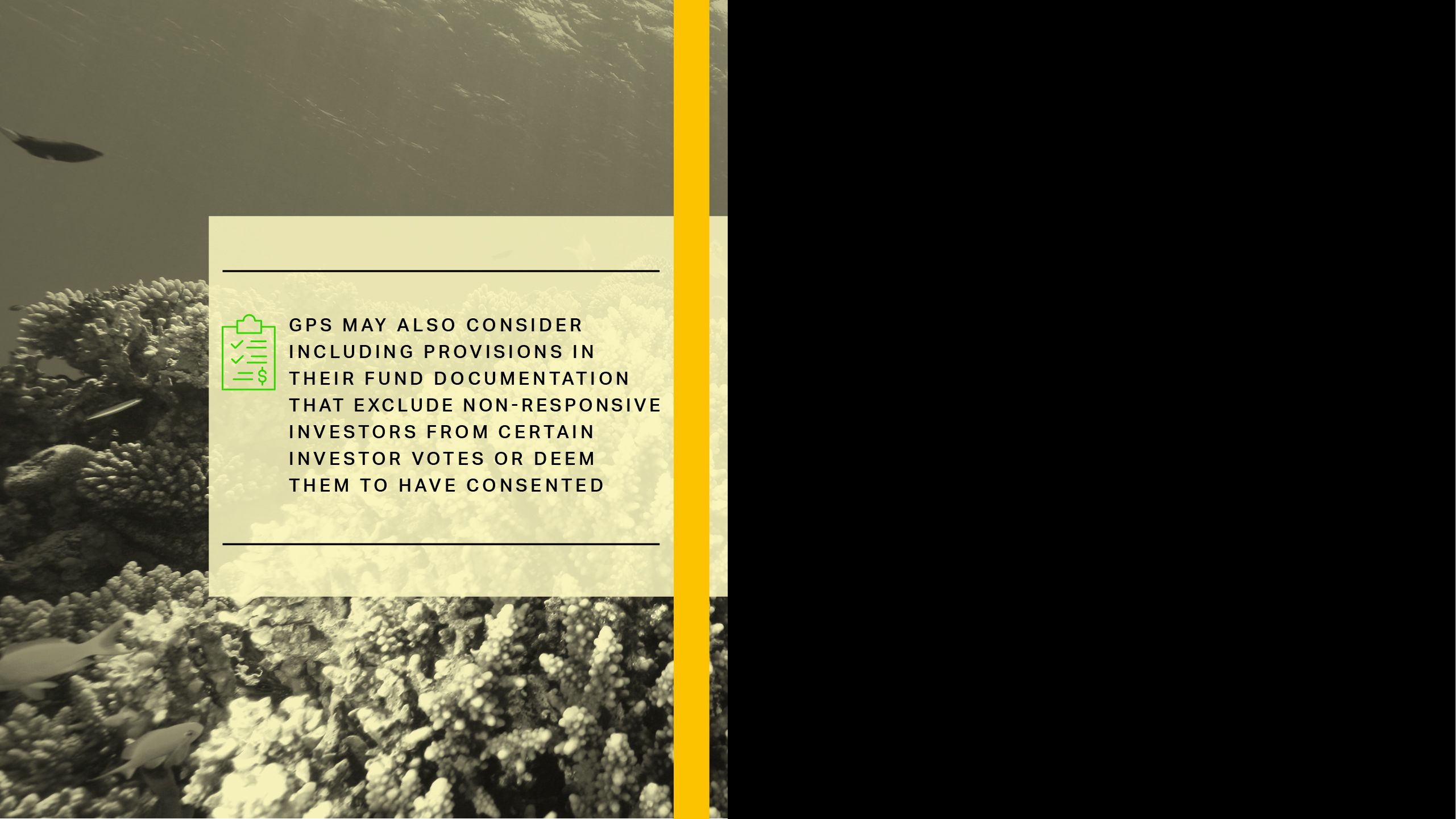GPs may also consider including provisions in  their fund documentation  that exclude non-responsive investors from certain investor votes or deem  them to have consented