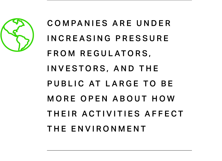 Companies are under increasing pressure from regulators, investors, and the public at large to be more open about how their activities affect the environment