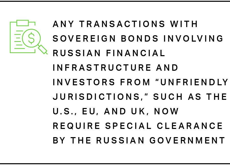 Any transactions with sovereign bonds involving Russian financial infrastructure and investors from “unfriendly jurisdictions,” such as the U.S., EU, and UK, now require special clearance by the Russian government