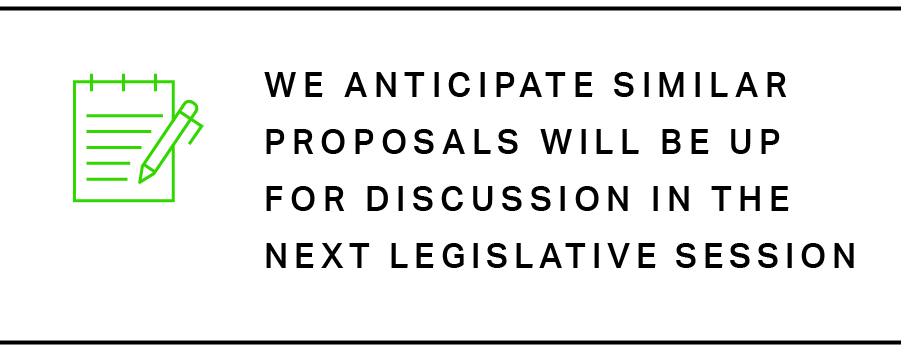 We anticipate similar proposals will be up for discussion in the next legislative session