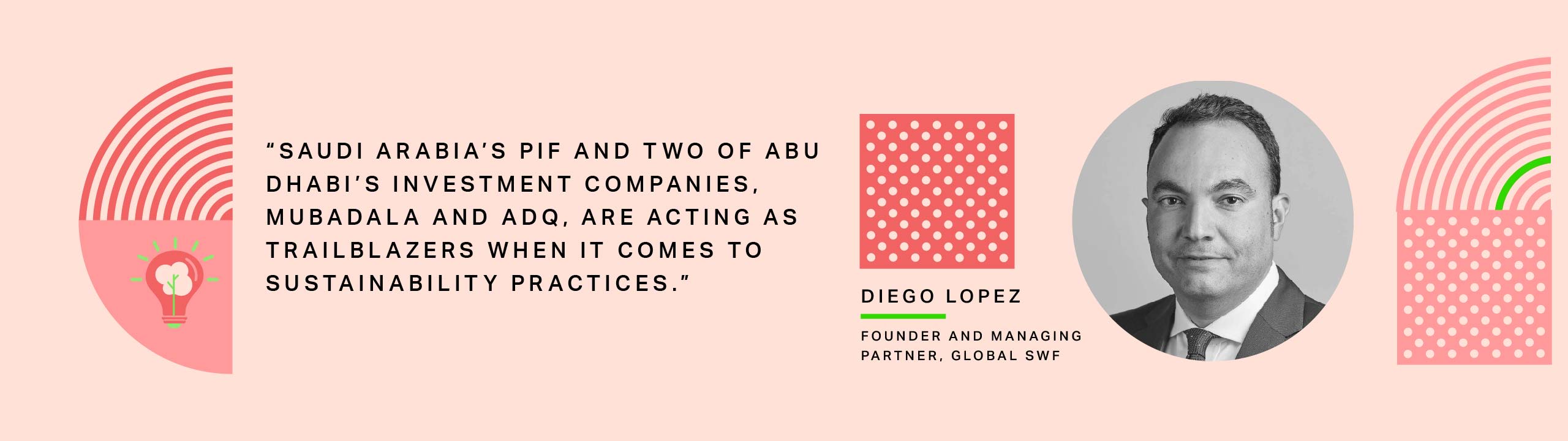 Diego Lopez, Founder and MD, Global SWF: Saudi Arabia's PIF and two of Abu Dhabi's investment companoes, Mubadala and ADQ, are acting as trailblazers when it comes to sustainability practices.